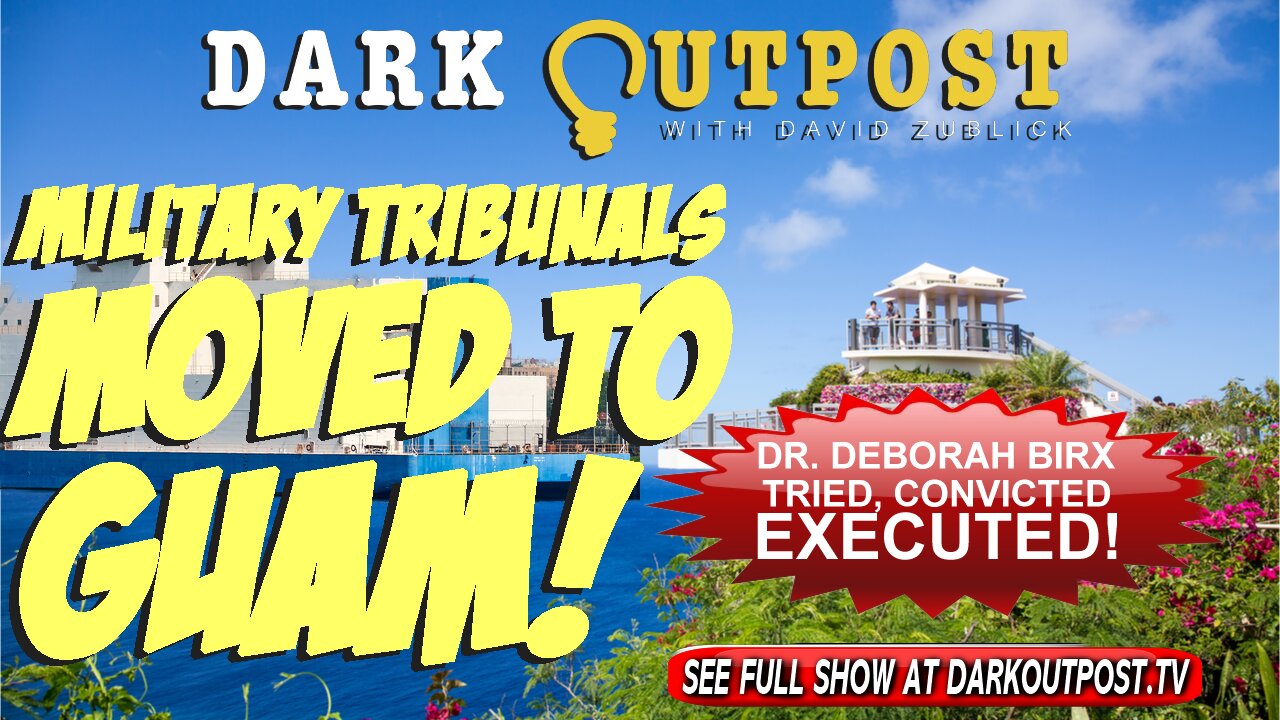 Dark Outpost 04-05-2022 Military Tribunals Moved To Guam! 5-4-2022