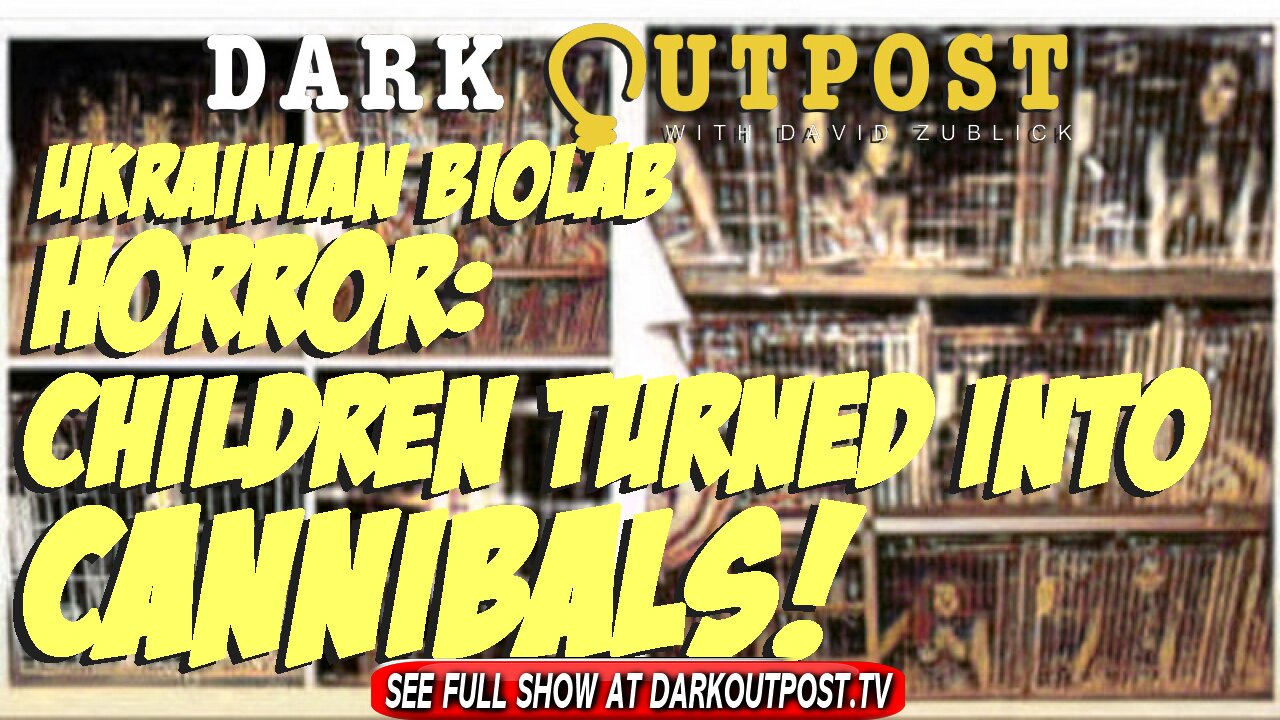 Dark Outpost 04-14-2022 Ukrainian Biolab Horror: Children Turned Into Cannibals! 14-4-2022