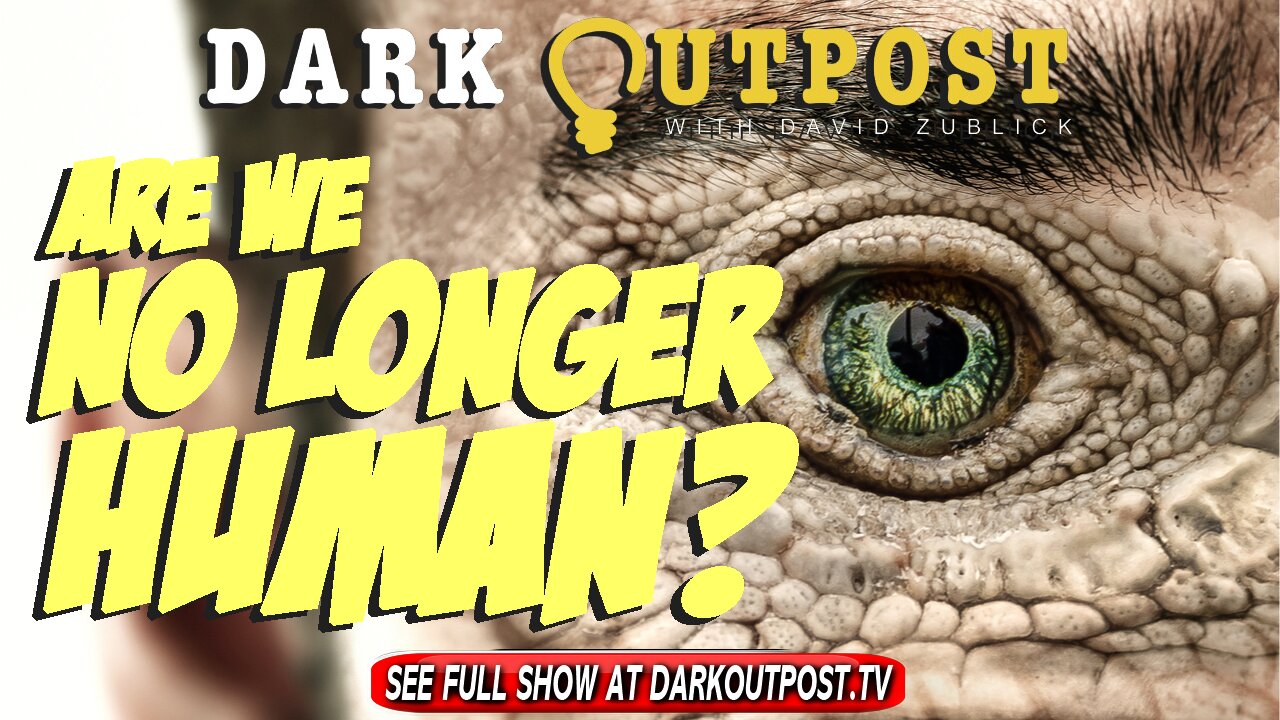 Dark Outpost 04.18.2022 Are We No Longer Human? 18-4-2022