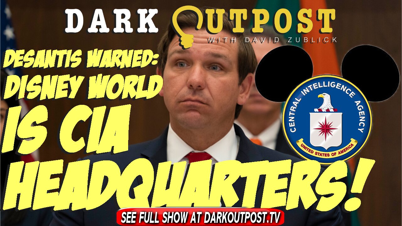 Dark Outpost 04.20.2022 DeSantis Warned: Disney World Is CIA Headquarters! 2-4-2022