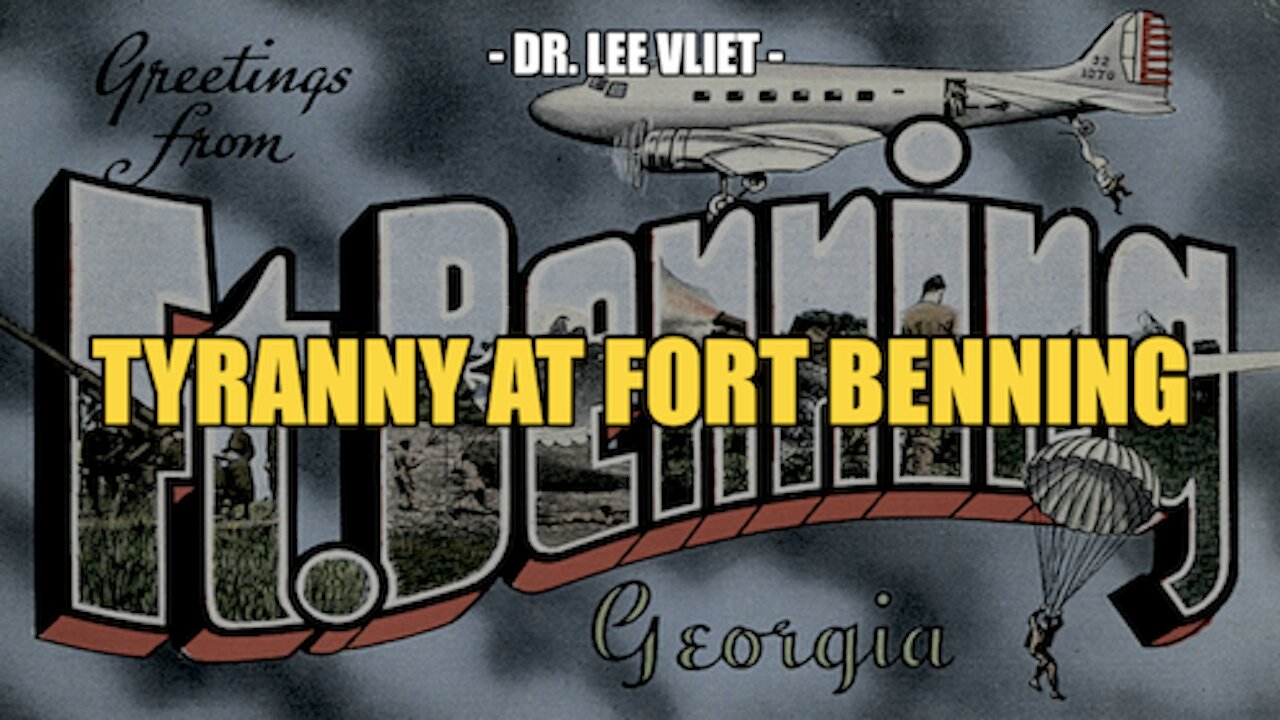 RED ALERT: TYRANNY AT FORT BENNING -- DR. LEE VLIET 10-4-2022