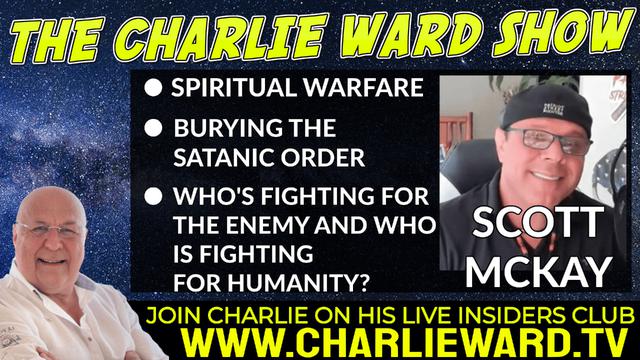 SPIRITUAL WARFARE, BURYING THE SATANIC ORDER WITH SCOTT MCKAY & CHARLIE WARD 6-4-2022