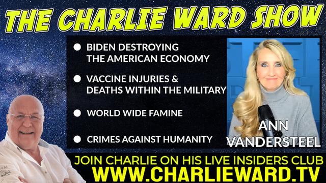 WORLD WIDE FAMINE, CRIMES AGAINST HUMANITY WITH ANN VANDERSTEEL & CHARLIE WARD 6-4-2022