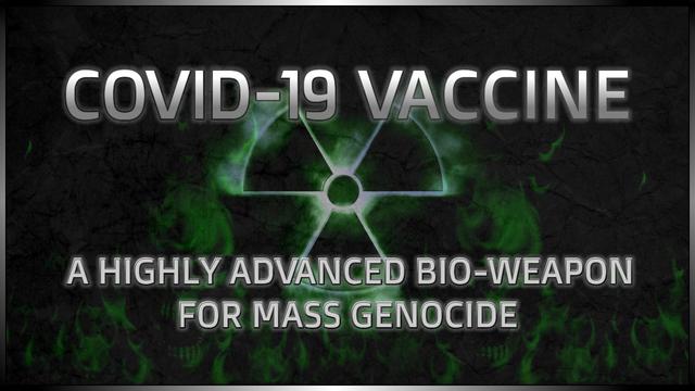 COVID-19 VACCINE ◾ A HIGHLY ADVANCED BIO-WEAPON FOR MASS GENOCIDE 2-2-2021