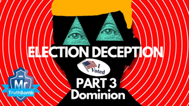 Election Deception Part 3 - Dominion - A Film By MrTruthBomb (Remastered) 23-6-2021