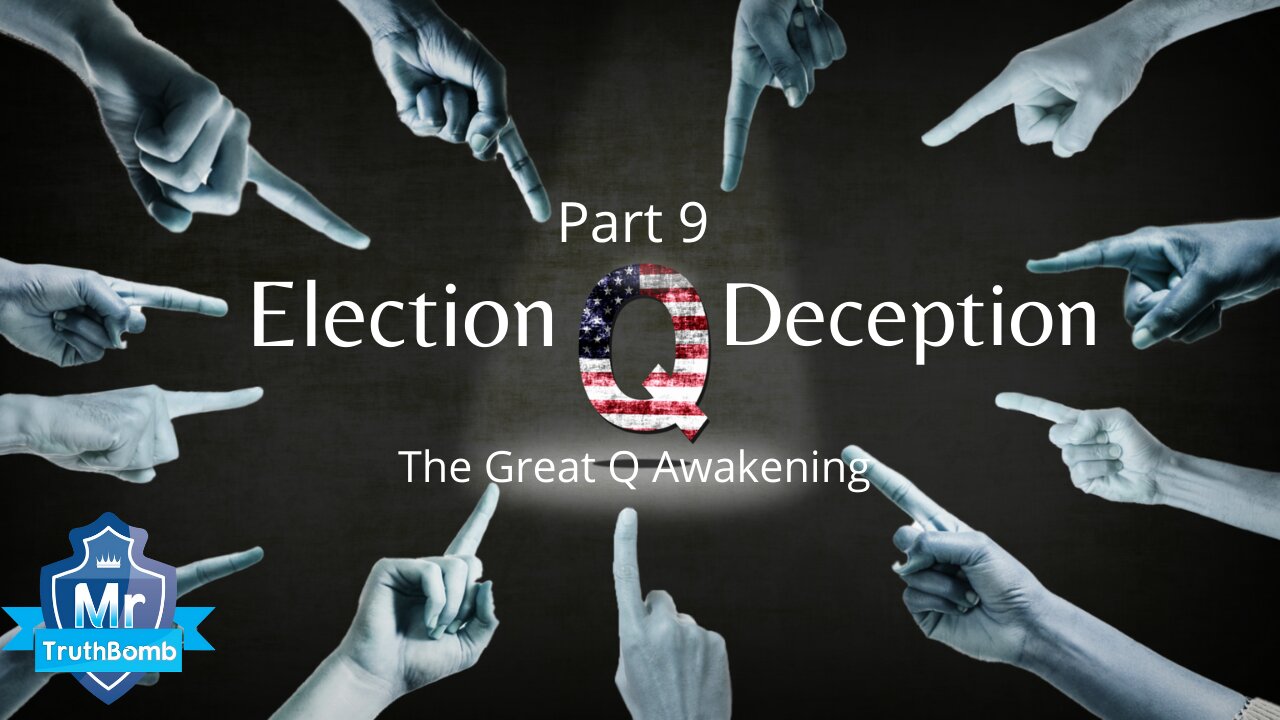 Election Deception Part 9 - The Great Q Awakening - A Film By MrTruthBomb (Remastered) 7-7-2021