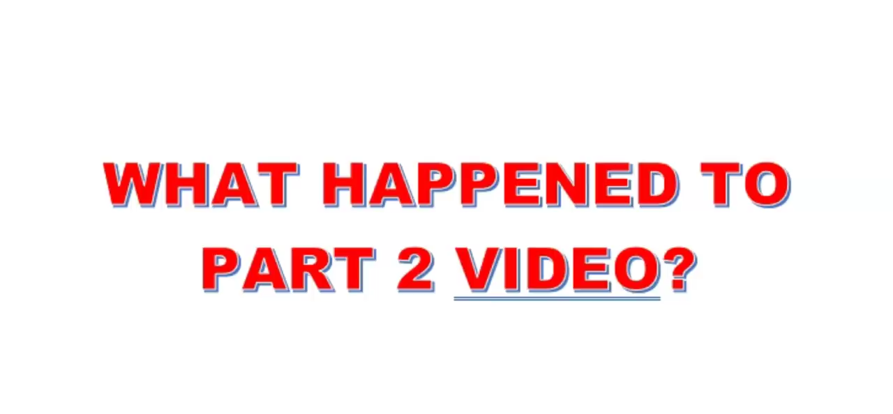 What happened to Part 2 Video? 22-8-2020