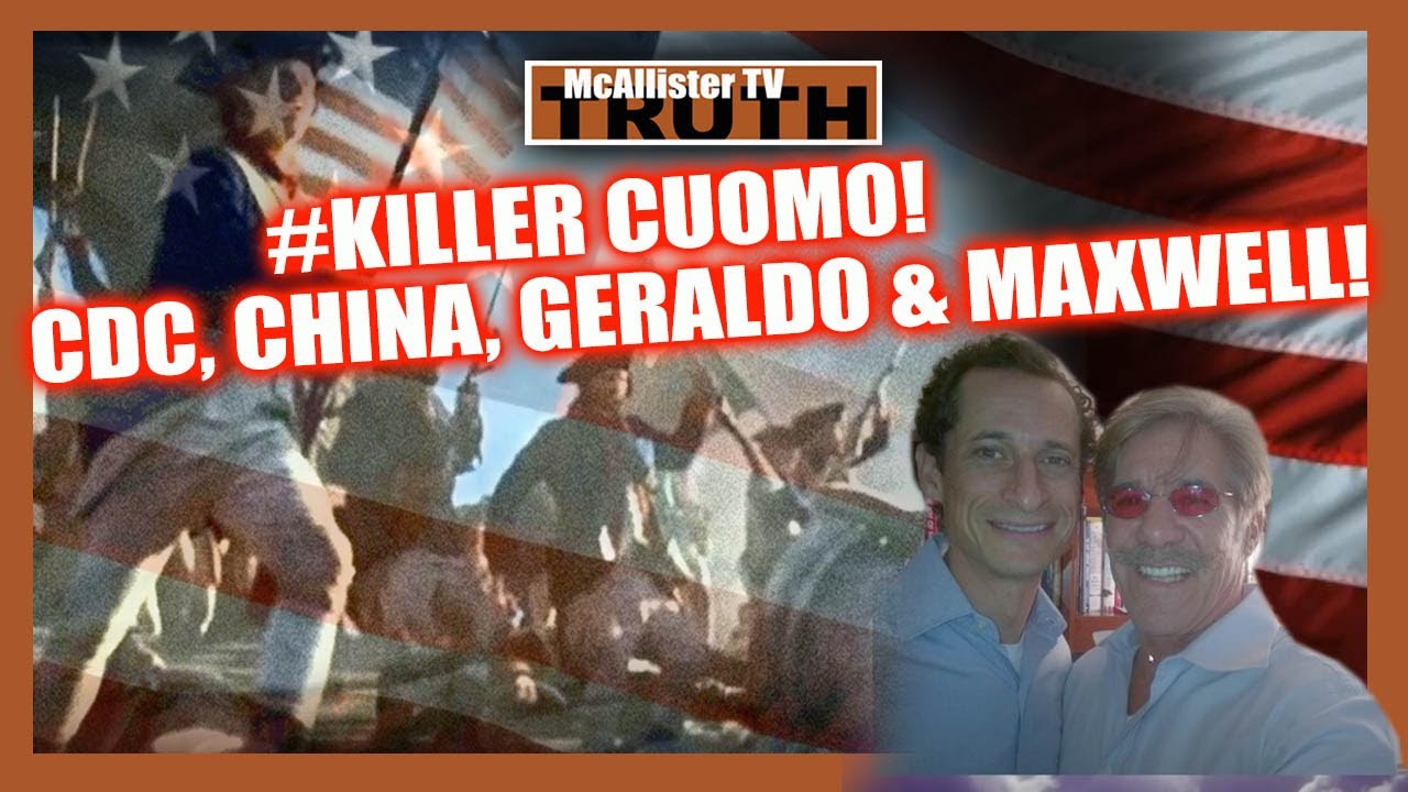 CDC_CHINA EXPOSED! Geraldo, Weiner, Maxwell, CUOMO_NursingHome_DEATH House! 22-7-2020