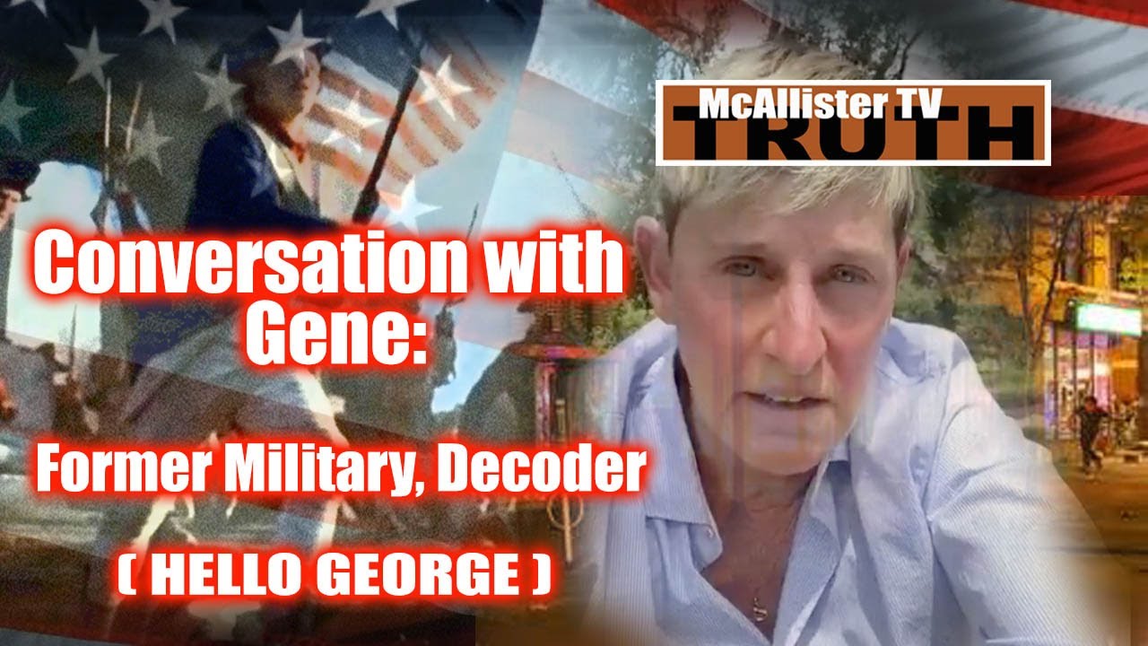 Conversation With GENE Deep State DECODES! Hello GEORGE D DAY Castle WETTIN? 8-6-2020