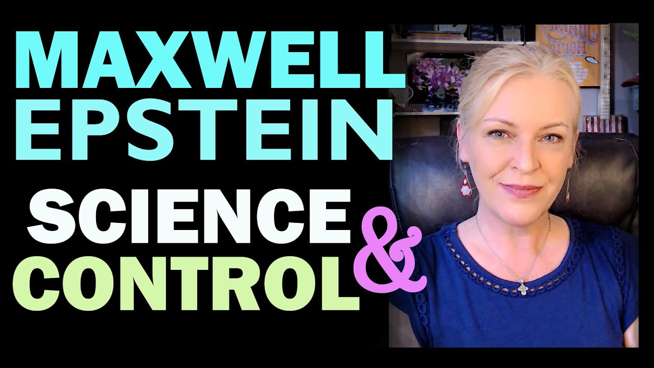 Maxwell, Epstein and the Control of Science since WW2 11-7-2020