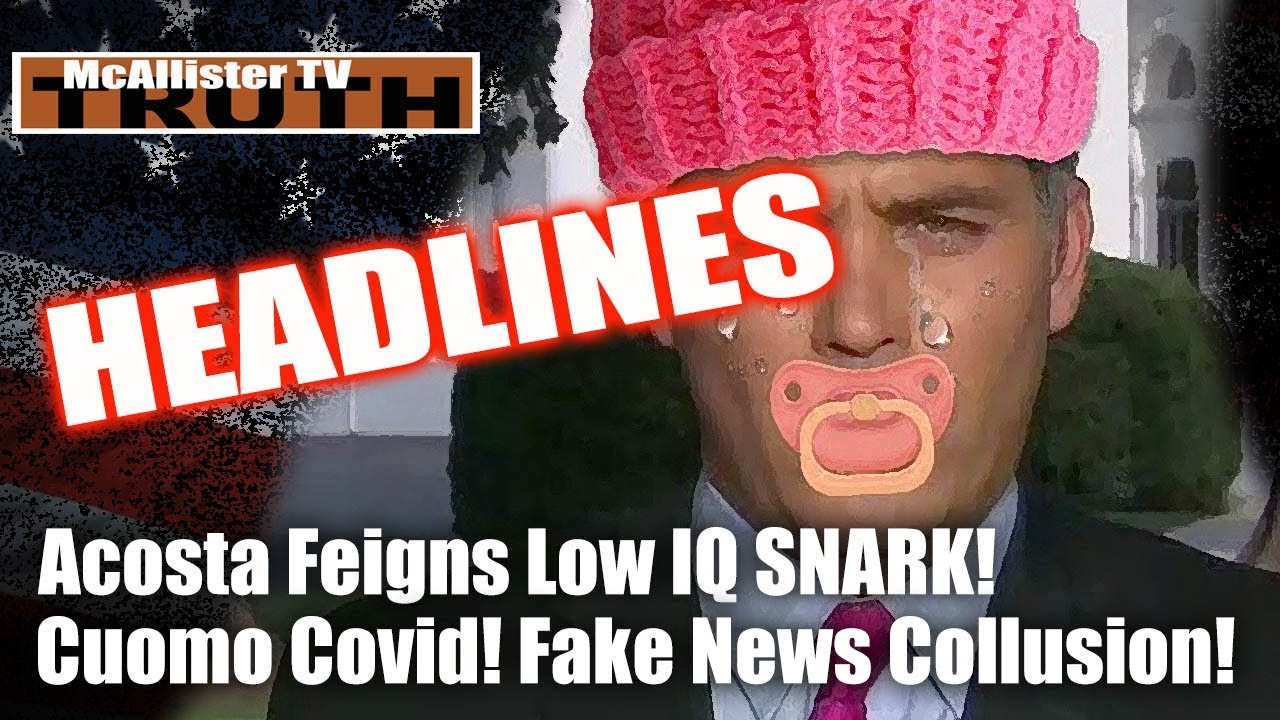 HEADLINES: Low IQ Acosta Feigns SNARK! FakeNews Collusion! Cuomo-COVID! 31-3-2020