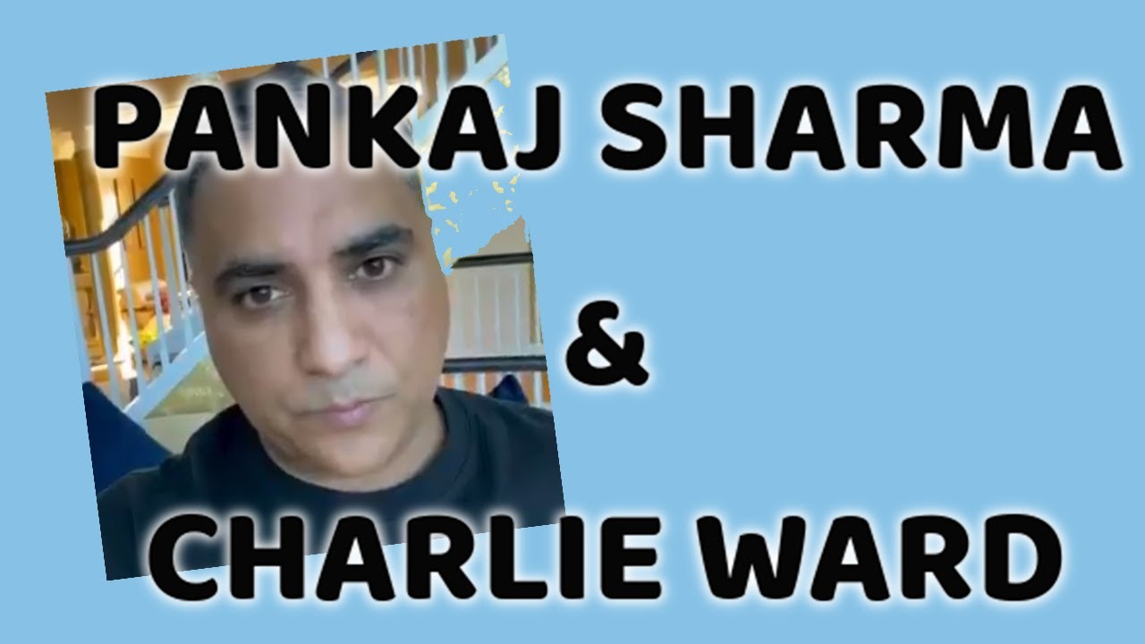 Pankaj Sharma and Charlie Ward Discuss What is Really Going On 10-9-2020