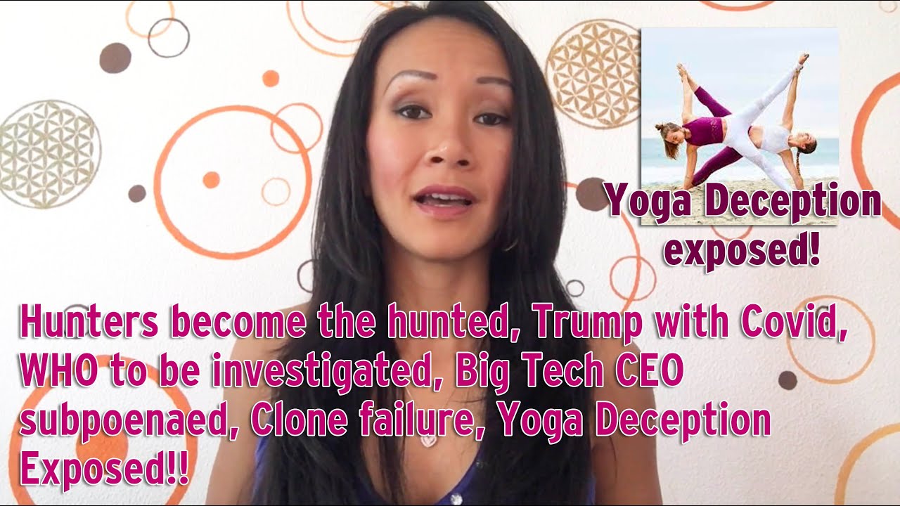 Cabals hunted, Trump with Covid, WHO in trouble, Tech CEOs subpoenaed, Yoga Exposed and more!!