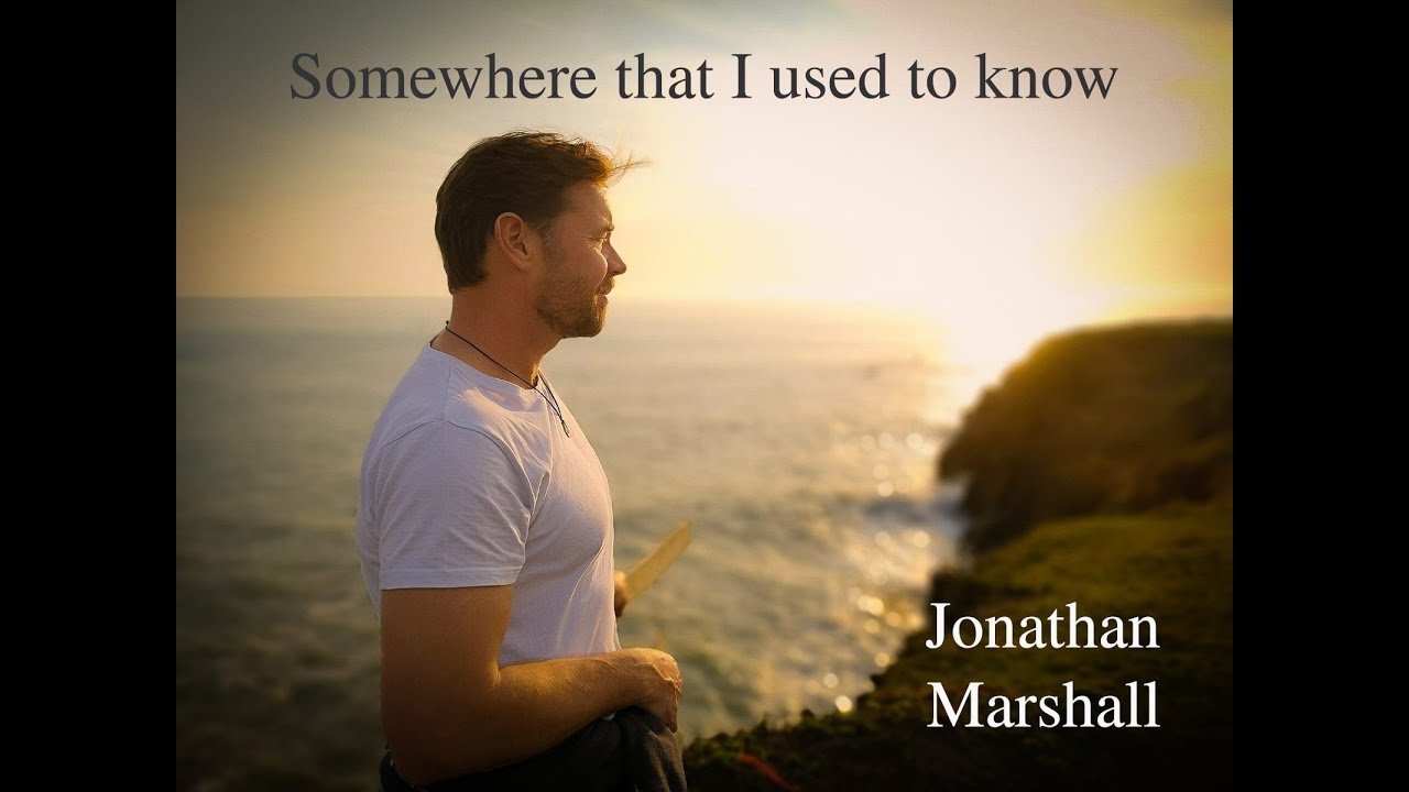 "Somewhere I Used To Know" by Jonathan Marshall 7-10-2020