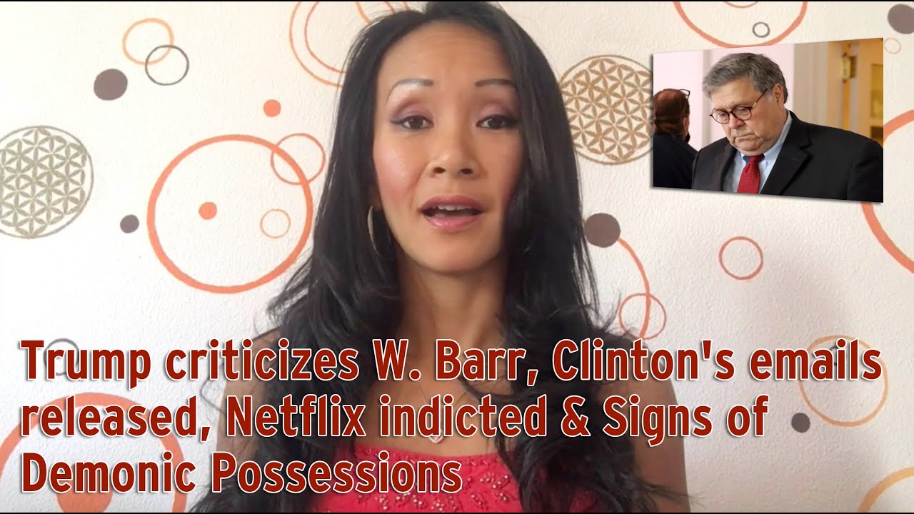 Trump criticizes W. Barr, Clinton's emails released, Netflix indicted & Signs of Demonic Possessions 11-10-2020