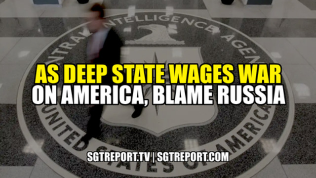 AS DEEP STATE WAGES WAR ON AMERICA, BLAME RUSSIA 19-12-2020