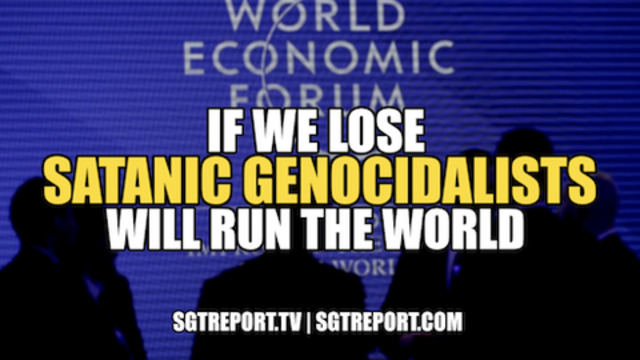 IF WE LOSE SATANIC GENOCIDALISTS WILL RUN THE WORLD 7-12-2020