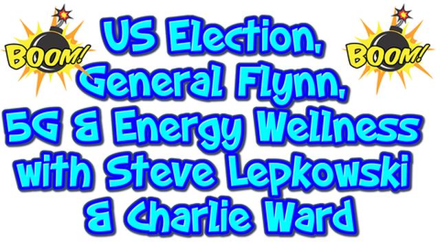 Update on the US Election, General Flynn, 5G & Energy Wellness with Steve Lepkowski and Charlie Ward 30-11-2020