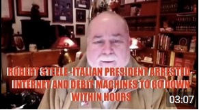 ROBERT STEELE - ITALIAN PRESIDENT ARRESTED - INTERNET AND DEBIT MACHINES TO GO DOWN WITHIN HOURS 10-1-2021