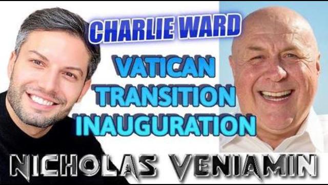 NICHOLAS VENIAMIN & CHARLIE WARD TALK VATICAN ,TRANSITION & INAUGURATION NOT TO BE MISSED 8-1-2021