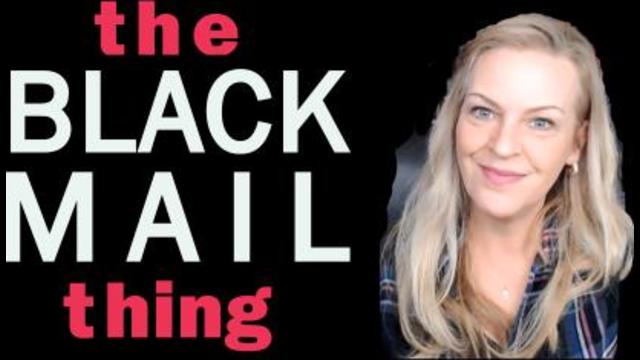 The Blackmail Thing and How It Ties Into the Globalist Plans 6-1-2021