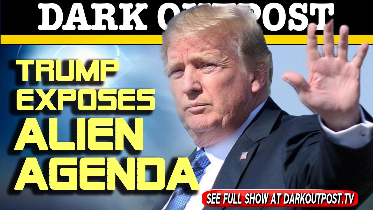 Dark Outpost 01-05-2021 Trump Exposes Alien Agenda 5-1-2021