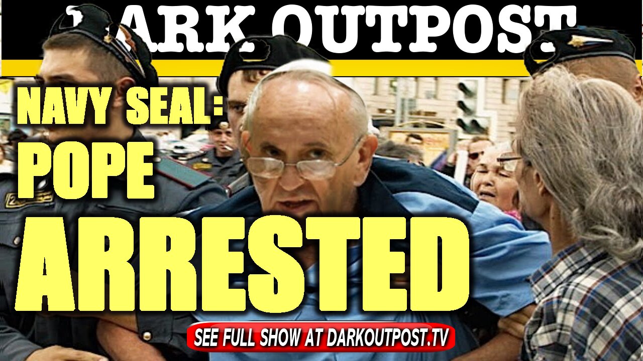 Dark Outpost 01-12-2021 Navy Seal: Pope Arrested 12-1-2021