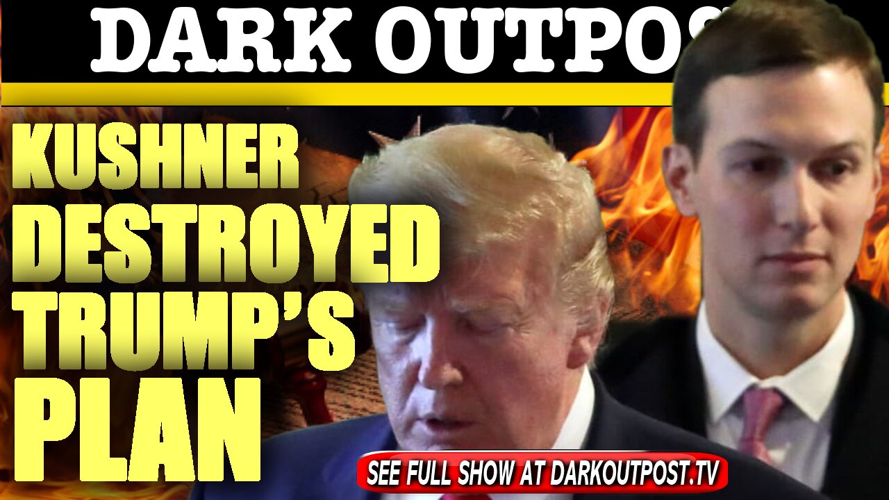 Dark Outpost 01-20-2021 Kushner Destroyed Trump's Plan 20-1-2021