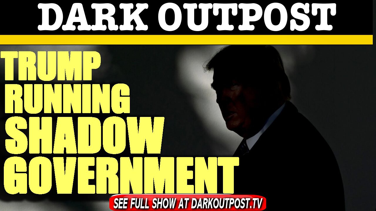 Dark Outpost 01-25-2021 Trump Running Shadow Government 25-1-2021