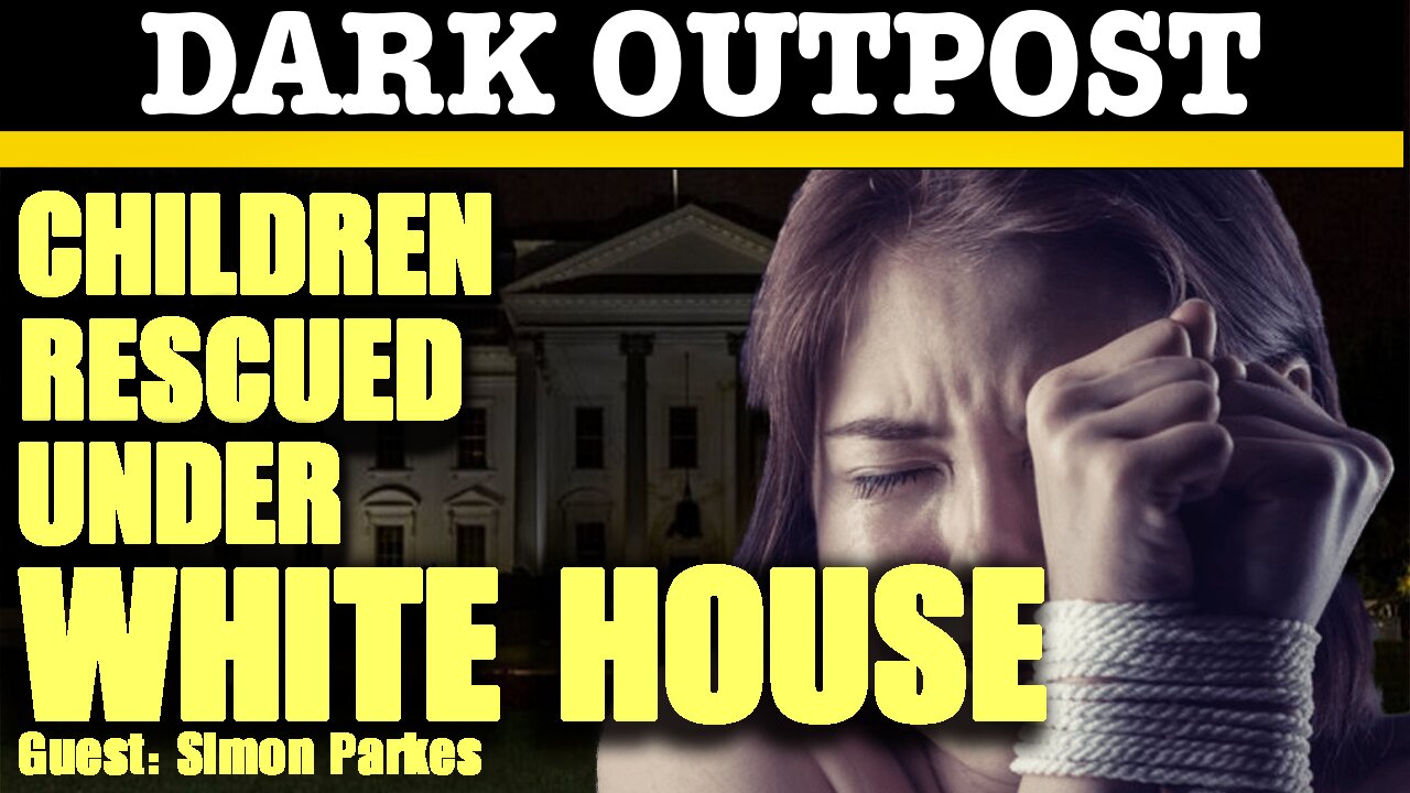 Dark Outpost 02-08-2021 Children Rescued Under White House 9-2-2021