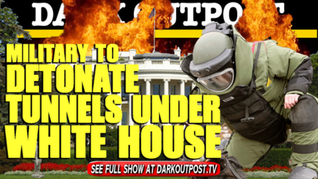 Dark Outpost 03-01-2021 Military To Detonate Tunnels Under White House 2-2-2021