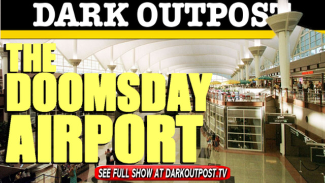 Dark Outpost 03-08-2021 The Doomsday Airport 9-3-2021