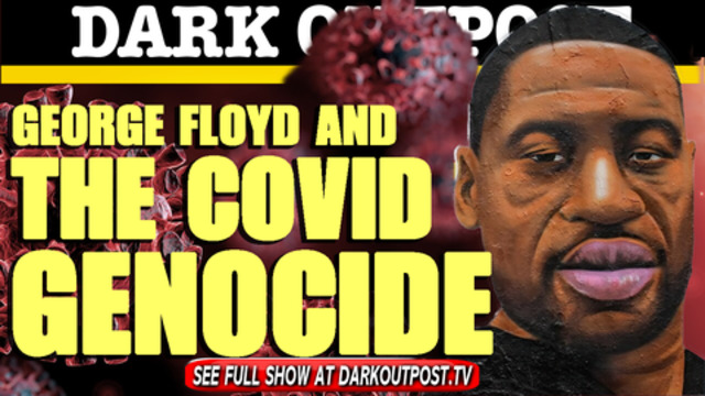 Dark Outpost 03-10-2021 George Floyd And The COVID Genocide 11-3-2021