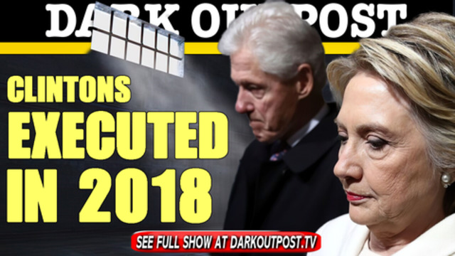 Dark Outpost 03-12-2018 Clintons Executed In 2018 13-3-2021