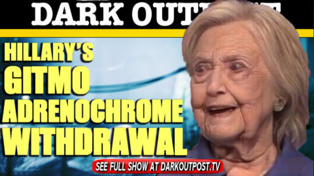 Dark Outpost 03-19-2021 Hillary's Gitmo Adrenochrome Withdrawal 19-3-2021