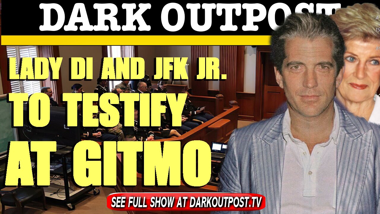 Dark Outpost 03-24-2021 Lady Di And JFK Jr. To Testify At Gitmo 24-3-2021