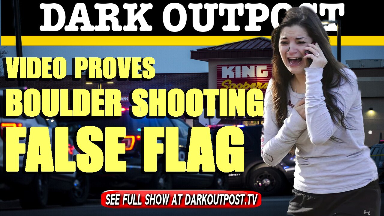 Dark Outpost 03-25-2021 Video Proves Boulder Shooting False Flag 25-3-2021