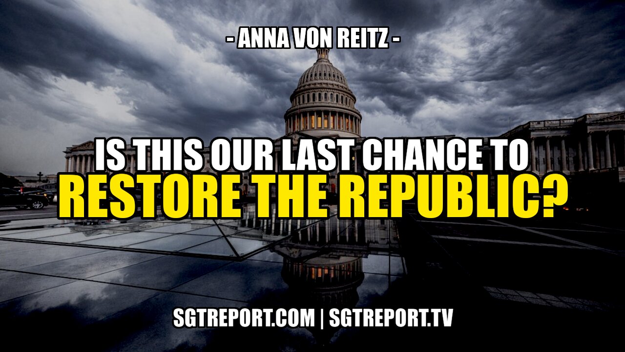 Is THIS Our Last Chance to RESTORE THE REPUBLIC? -- Anna von Reitz 20-3-2021