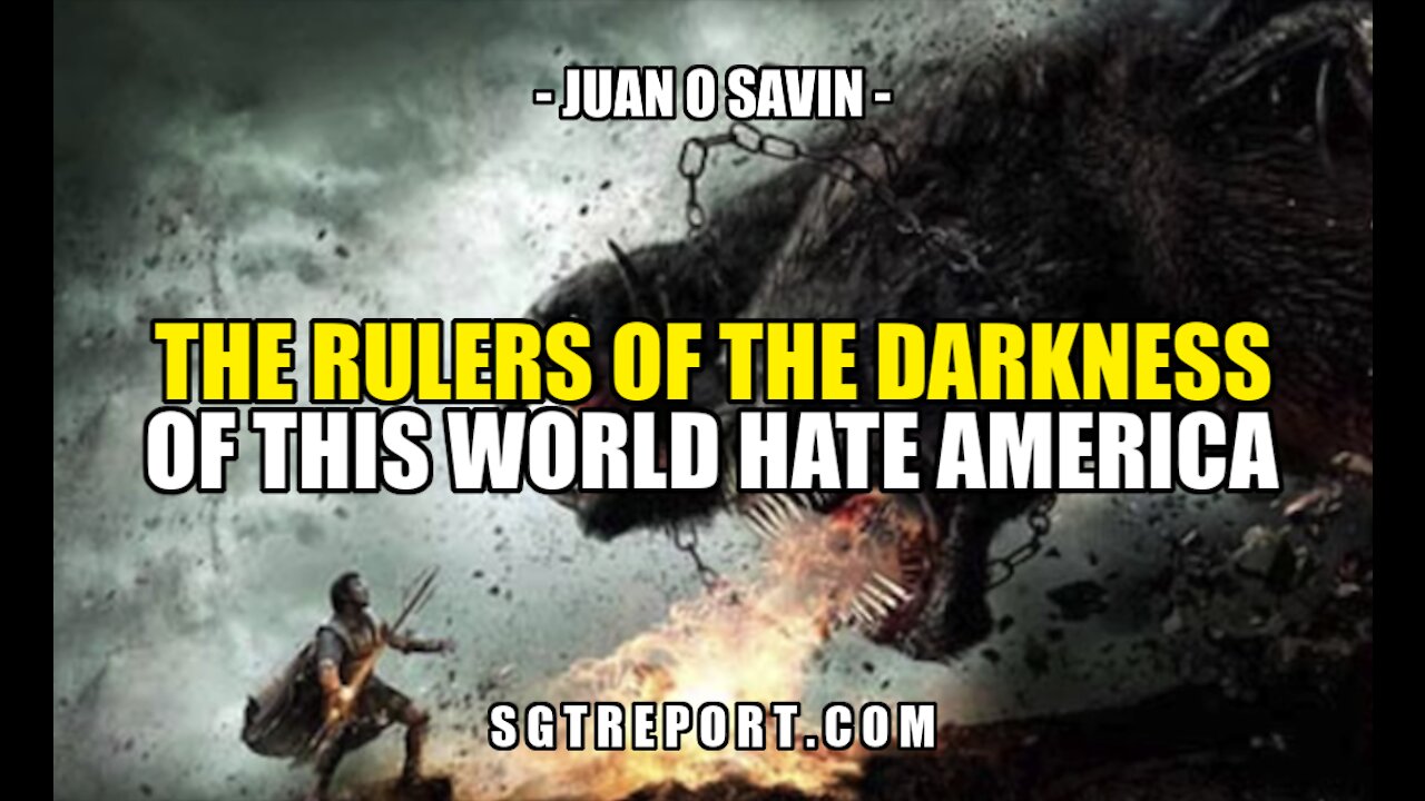 JUAN O SAVIN: THE RULERS OF DARKNESS HATE AMERICA 25-3-2021