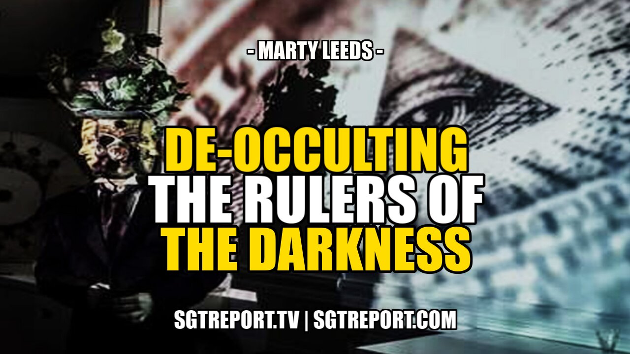 DE-OCCULTING THE RULERS OF THE DARKNESS -- Marty Leeds 14-4-2021