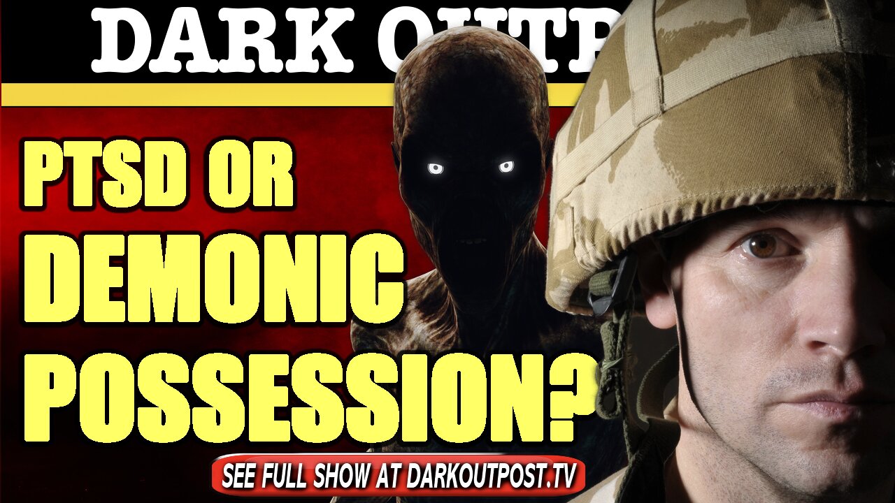 Dark Outpost 04-22-2021 PTSD Or Demonic Possession? 22-4-2021