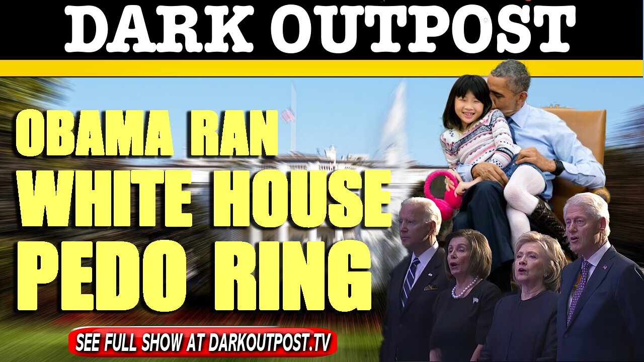 Dark Outpost 04-29-2021 Obama Ran White House Pedo Ring 29-4-2021