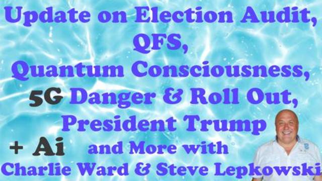 Election Audit, QFS, Quantum Consciousness, 5G Danger & Roll out, President Trump, AI and More! 26-4-2021