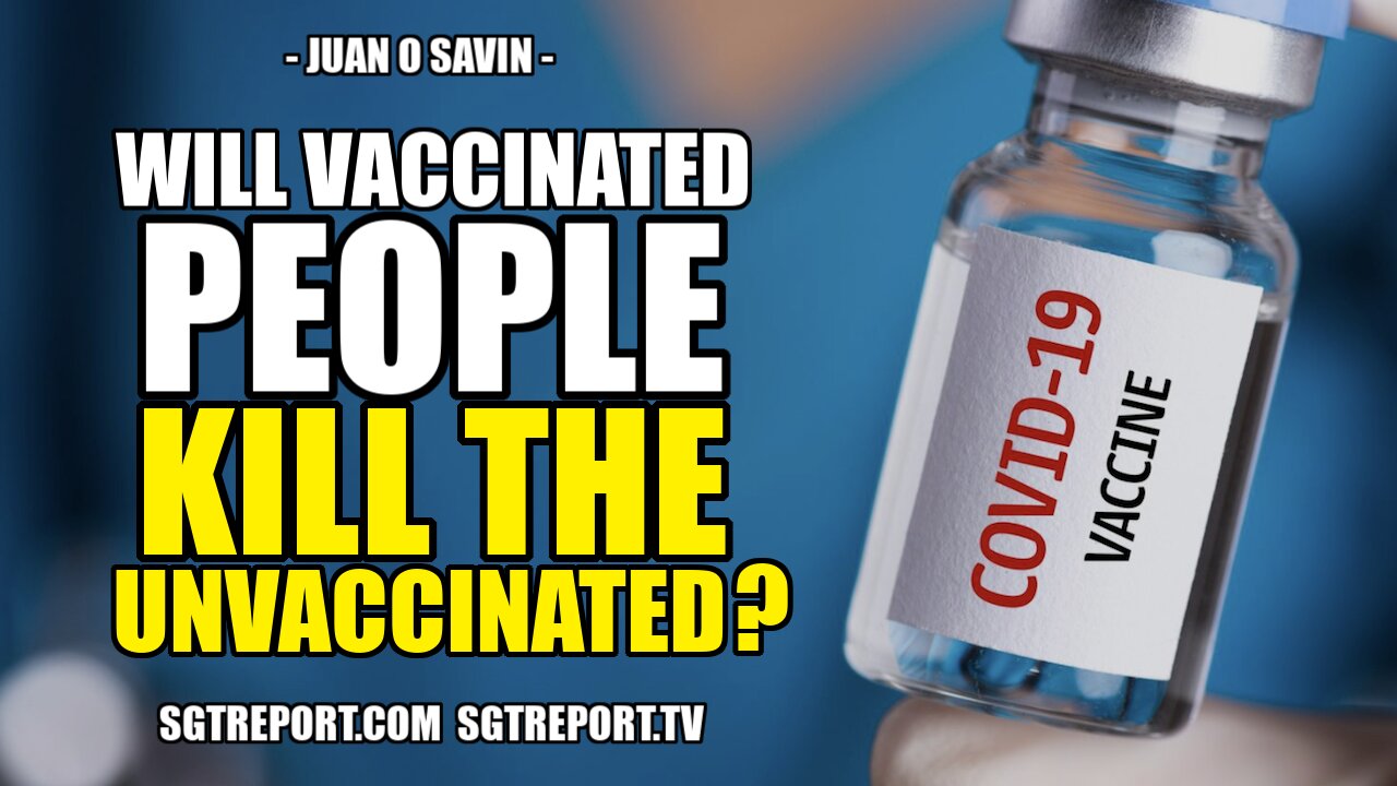 WILL VACCINATED PEOPLE *KILL* THE UNVACCINATED?? -- JUAN O SAVIN, PART 2 25-4-2021