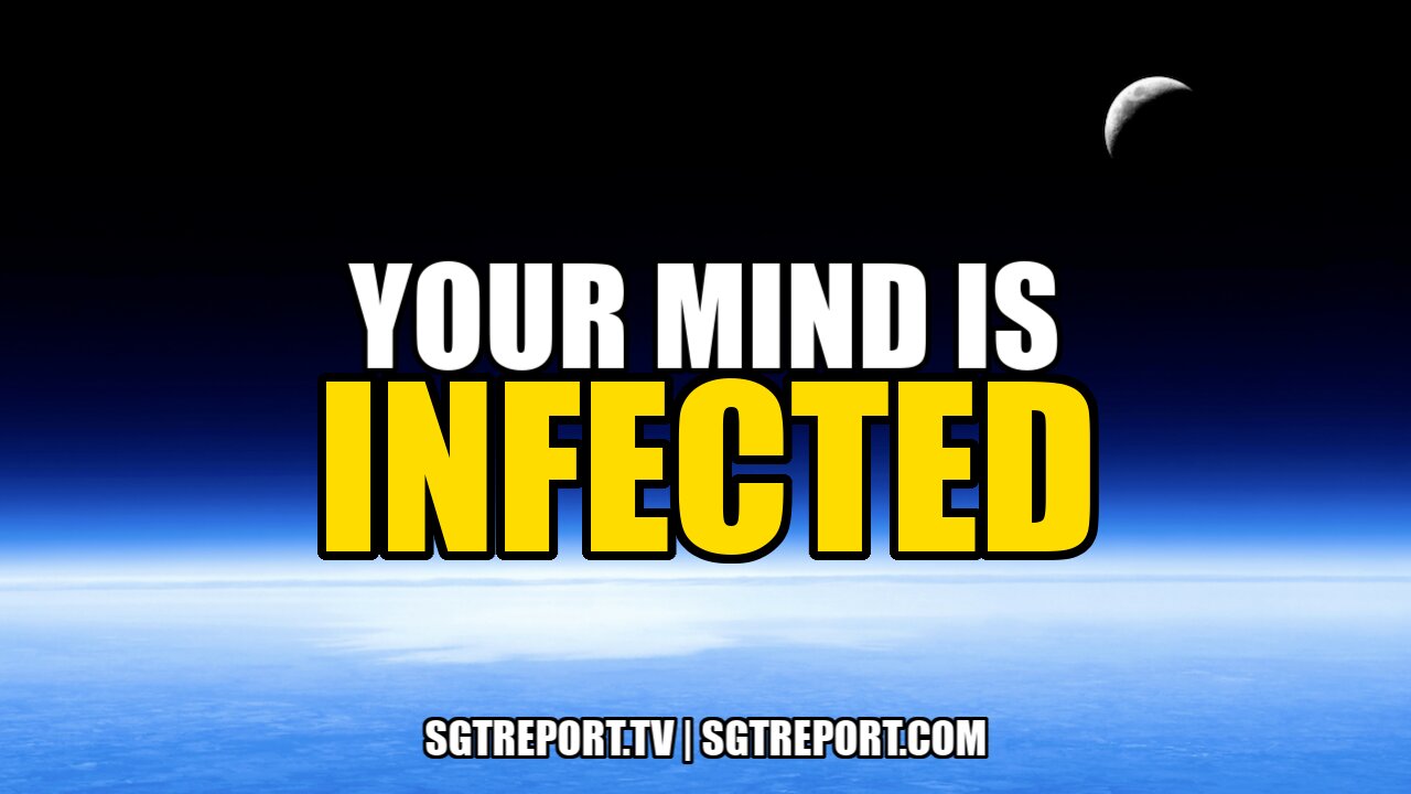 YOUR MIND IS INFECTED! 17-4-2021