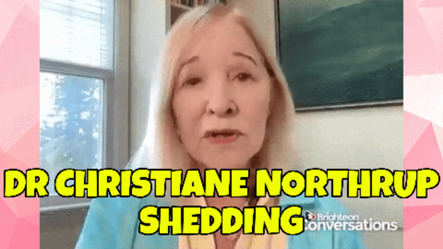 DR CHRISTIANE NORTHRUP GIVES NEW DETAILS ON SHEDDING 25-5-2021