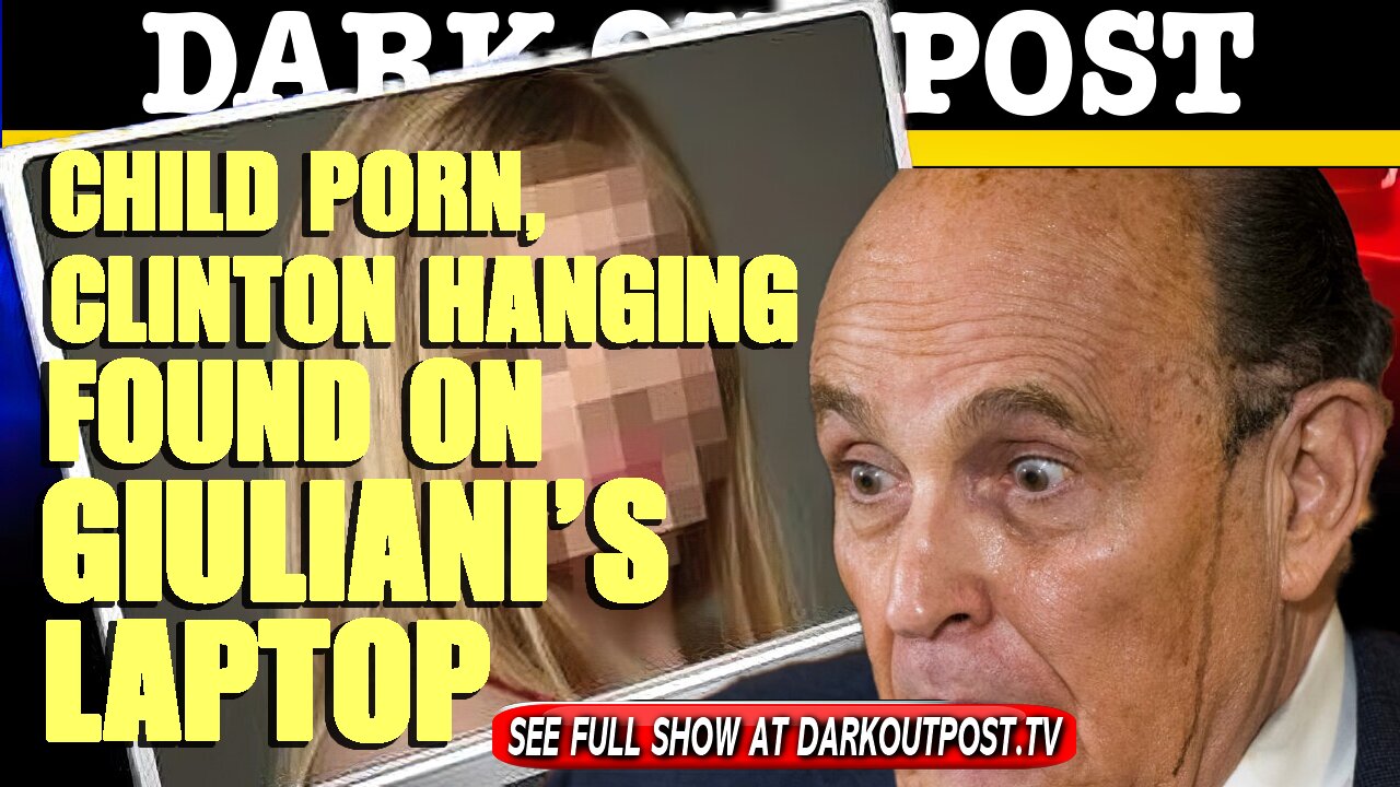 Dark Outpost 05-03-2021 Child Porn, Hillary Hanging Found On Giuliani's Laptop 3-5-2021