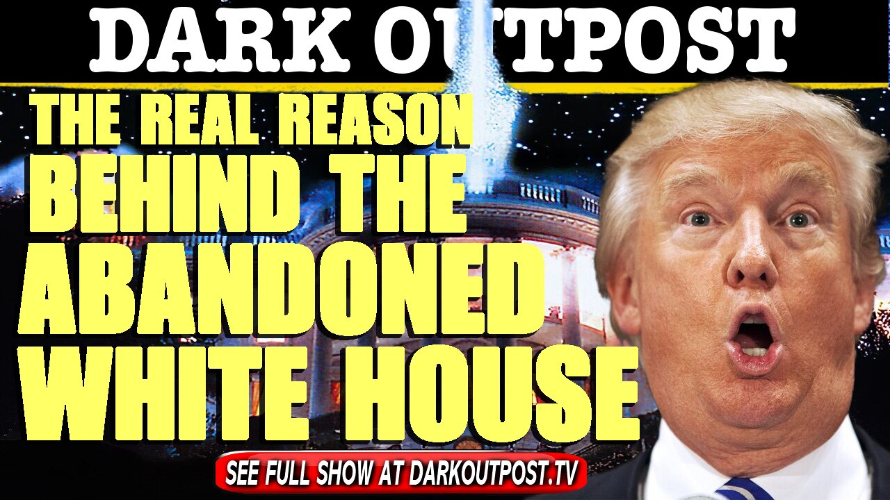 Dark Outpost 05-04-2021 The Real Reason Behind the Abandoned White House 4-5-2021