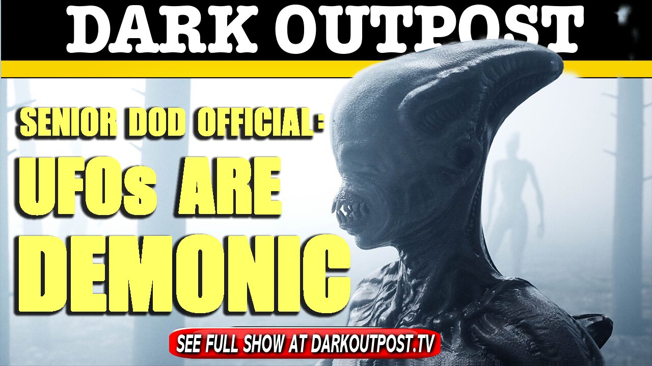 Dark Outpost 05-07-2021 Senior DOD Official: UFOs Are Demonic 7-5-2021