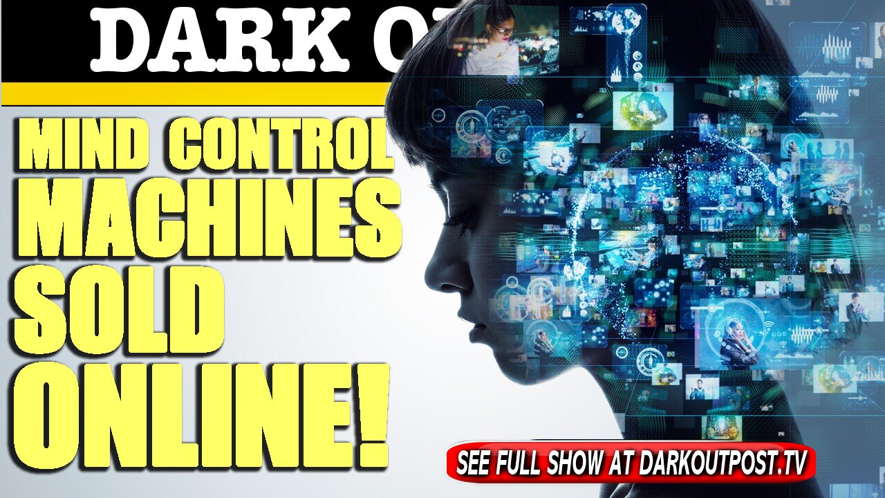 Dark Outpost 05-12-2021 Mind Control Machines Sold Online! 12-5-2021